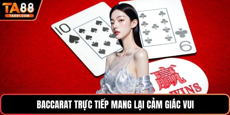 Baccarat trực tiếp mang lại cảm giác vui