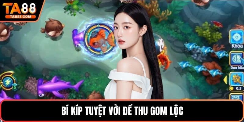 Bí kíp tuyệt vời để thu gom lộc