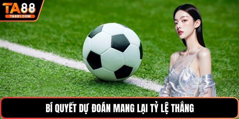 Bí quyết dự đoán mang lại tỷ lệ thắng