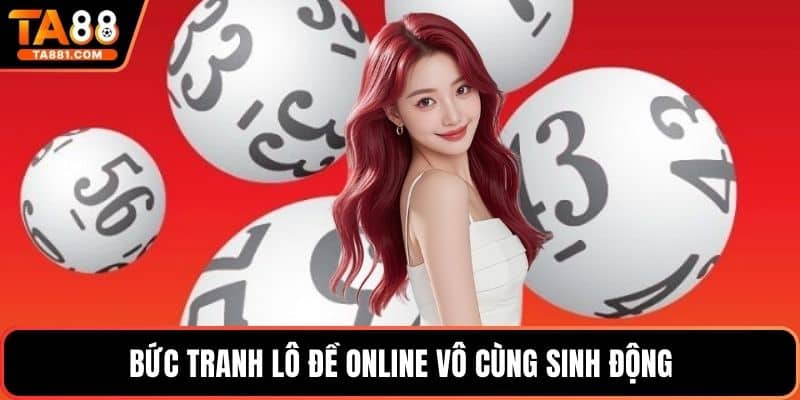 Bức tranh lô đề online vô cùng sinh động