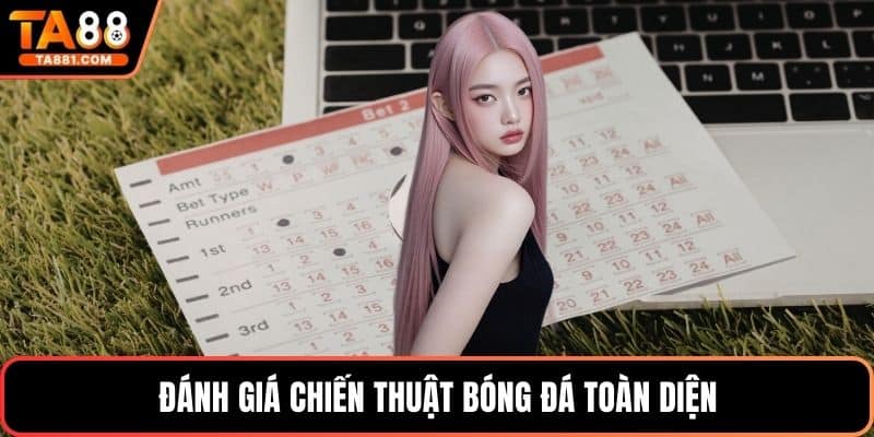 Đánh giá chiến thuật bóng đá toàn diện