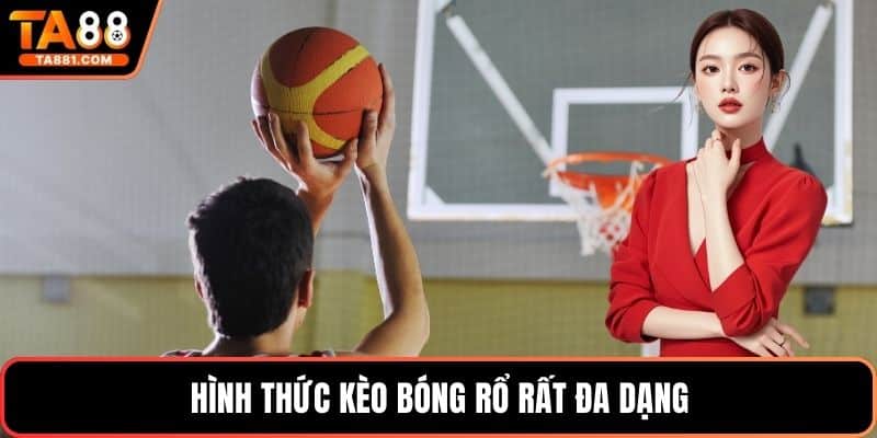 Hình thức kèo bóng rổ rất đa dạng