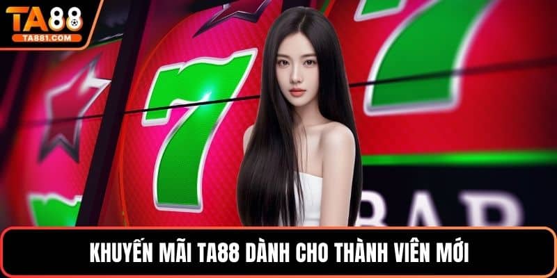 Khuyến mãi Ta88 dành cho thành viên mới