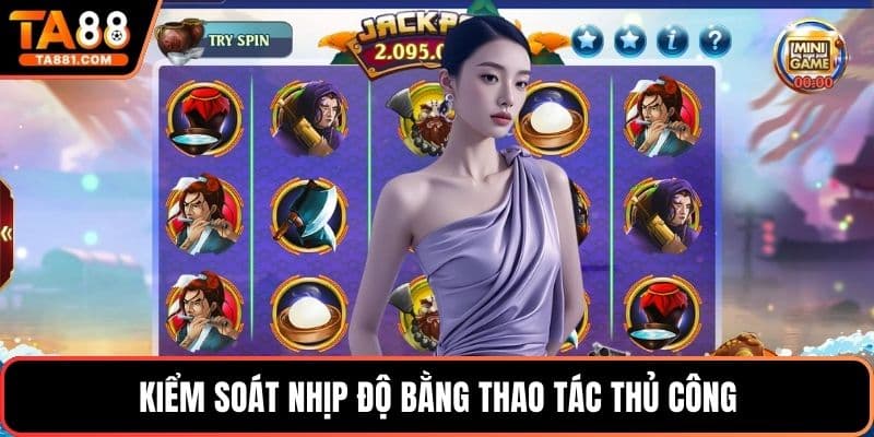 Kiểm soát nhịp độ bằng thao tác thủ công