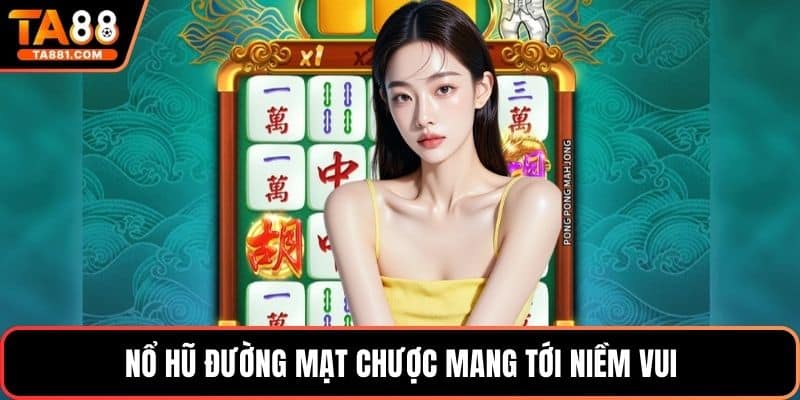 Nổ hũ đường mạt chược mang tới niềm vui