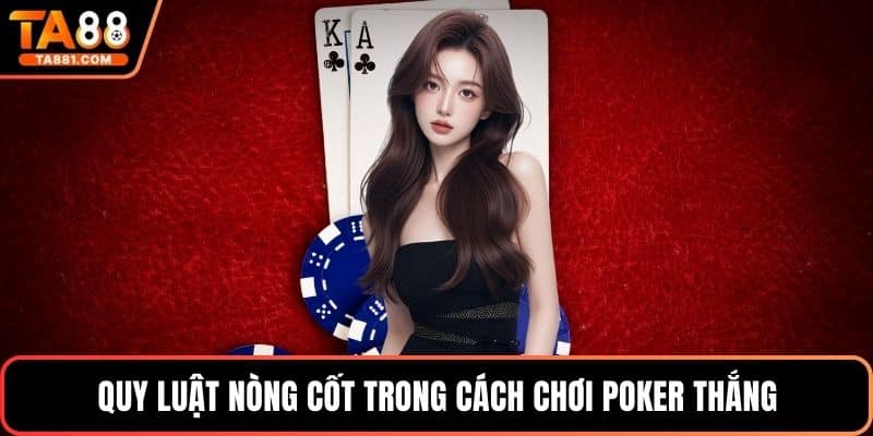 Quy luật nòng cốt trong cách chơi poker thắng