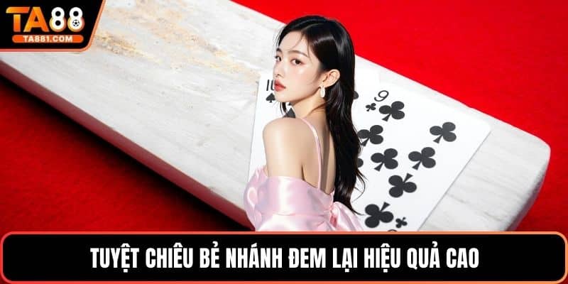 Tuyệt chiêu bẻ nhánh đem lại hiệu quả cao