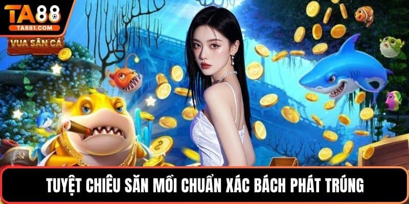 Tuyệt chiêu săn mồi chuẩn xác bách phát trúng